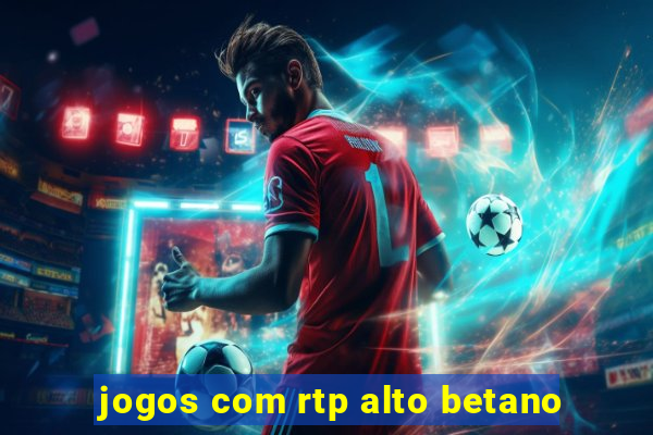 jogos com rtp alto betano